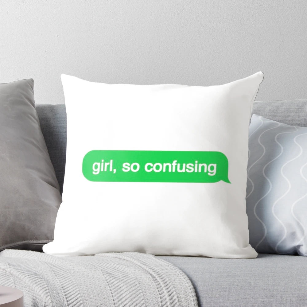 Playful pillow with "Girl, So Confusing" text graphic for text message and social media fans