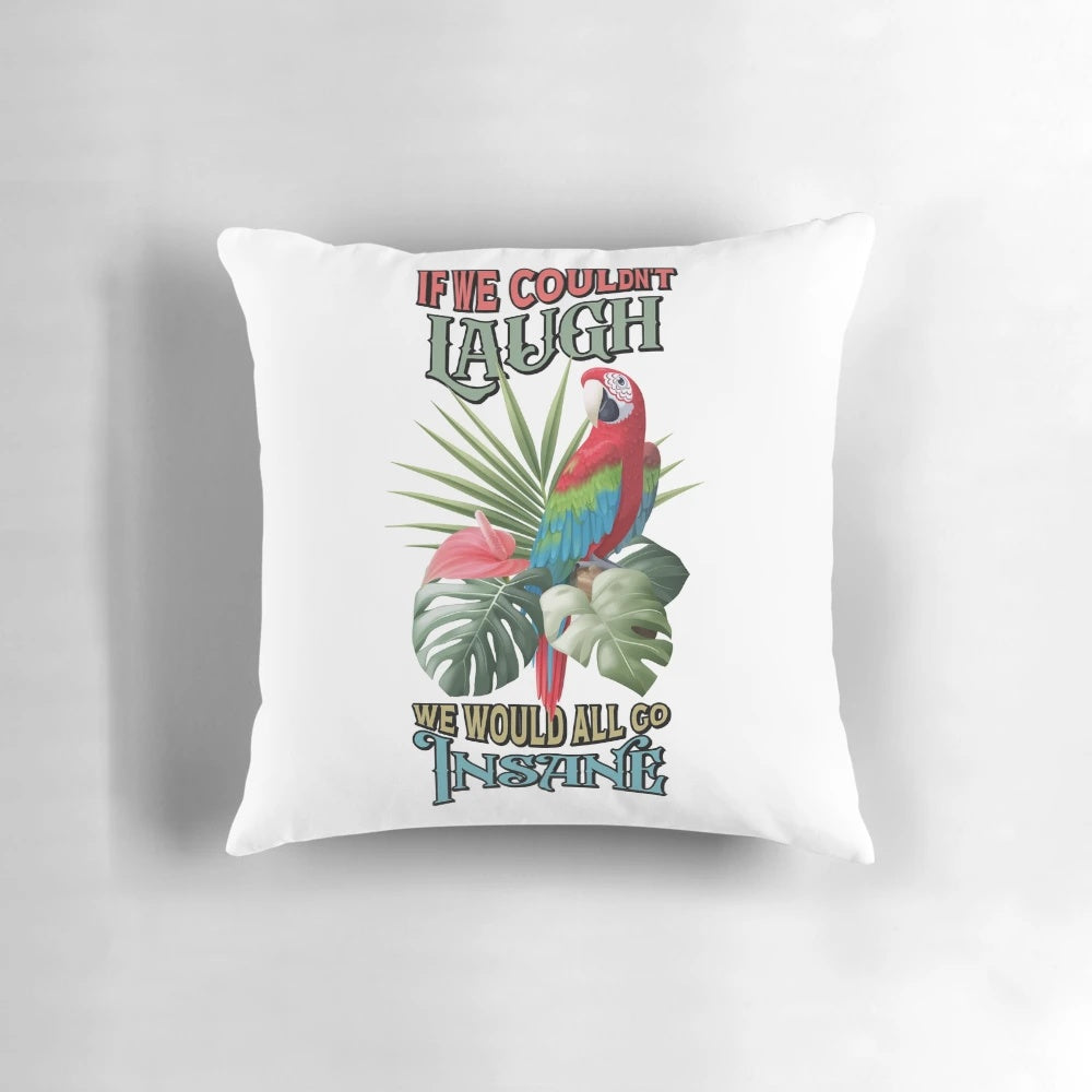 If We Couldn't Laugh, We Would All Go Insane" Pillow featuring a tropical, parrothead-inspired design