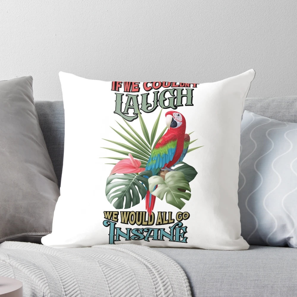 If We Couldn't Laugh, We Would All Go Insane" Pillow featuring a tropical, parrothead-inspired design