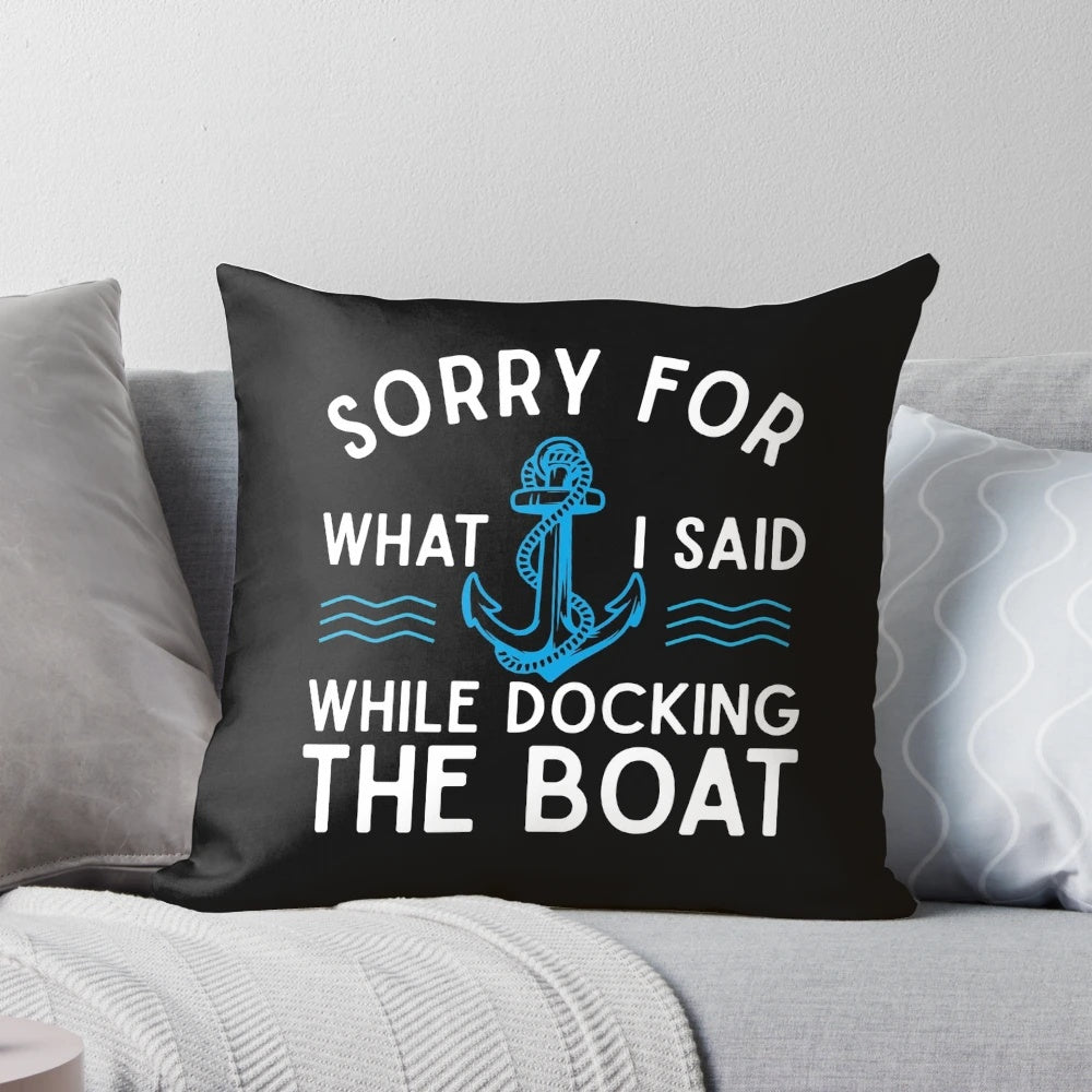 A white pillow with the text "Sorry for what I said while docking the boat" printed on it, a humorous gift for boating and sailing enthusiasts.