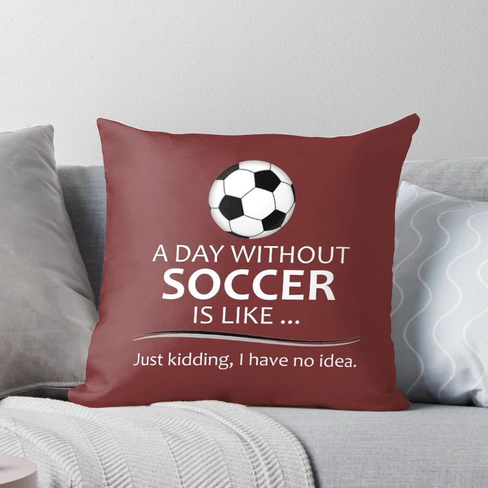 Pillow with the text "A Day Without Soccer is Like..." - a thoughtful gift for soccer players and coaches