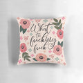 Funny floral accent pillow with a sarcastic quote
