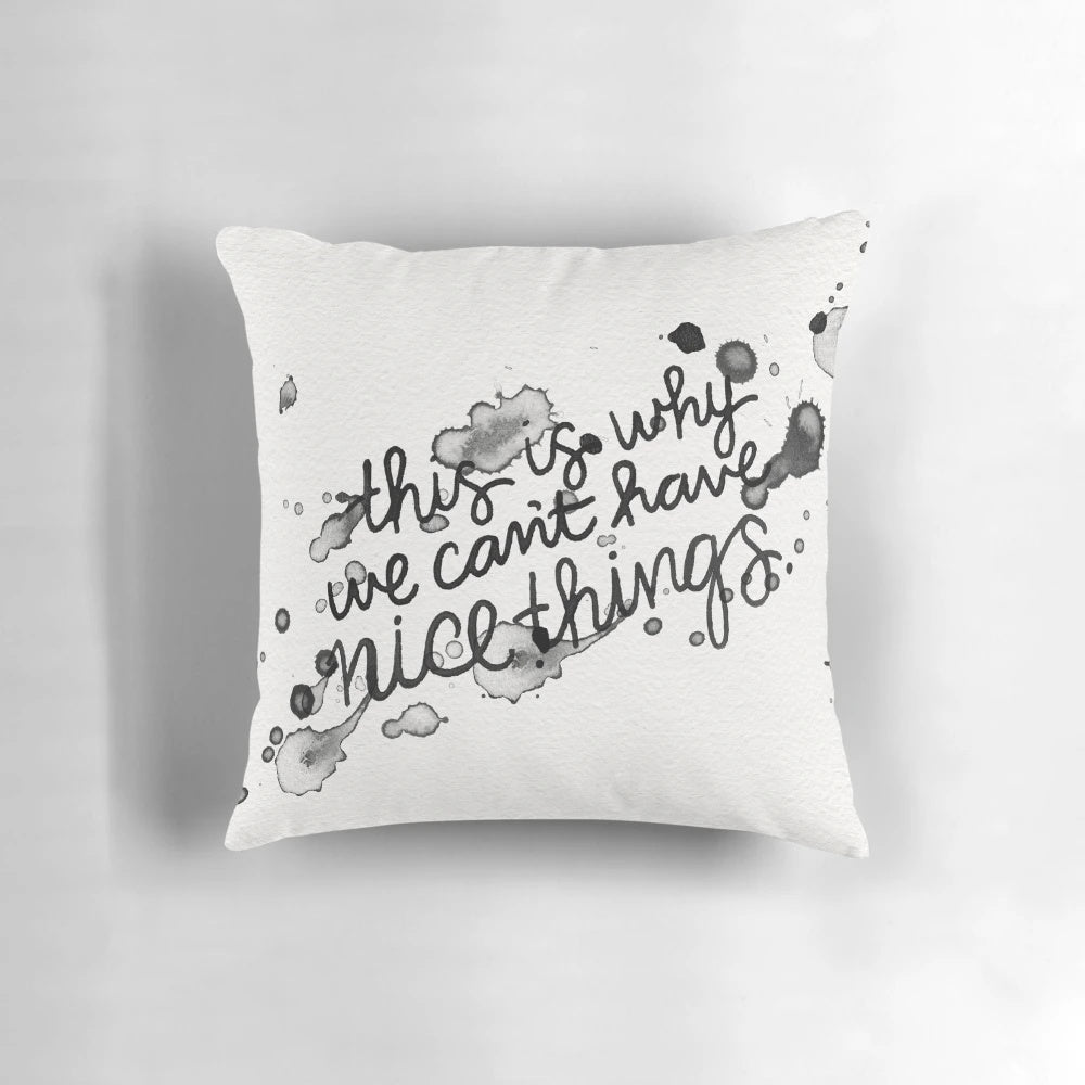 Stylized black and white throw pillow with the text "This Is Why We Can't Have Nice Things