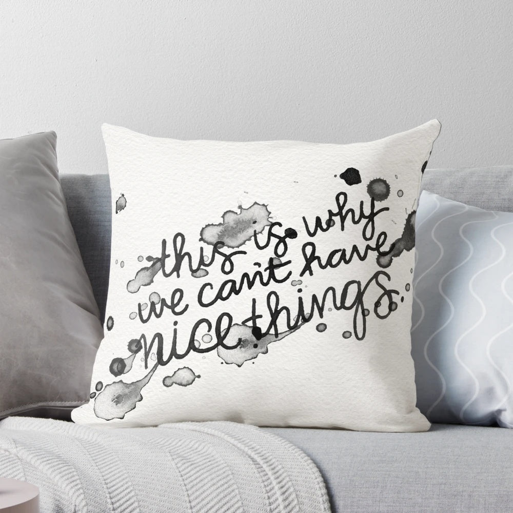 Stylized black and white throw pillow with the text "This Is Why We Can't Have Nice Things