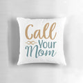 Soft "Call Your Mom" throw pillow in a stylish design, perfect for Mother's Day or any day to honor the special mom in your life.