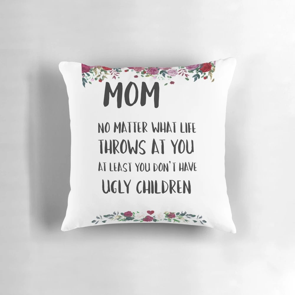 Funny mother's day pillow with text "At least you don't have ugly children