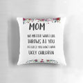 Funny mother's day pillow with text "At least you don't have ugly children