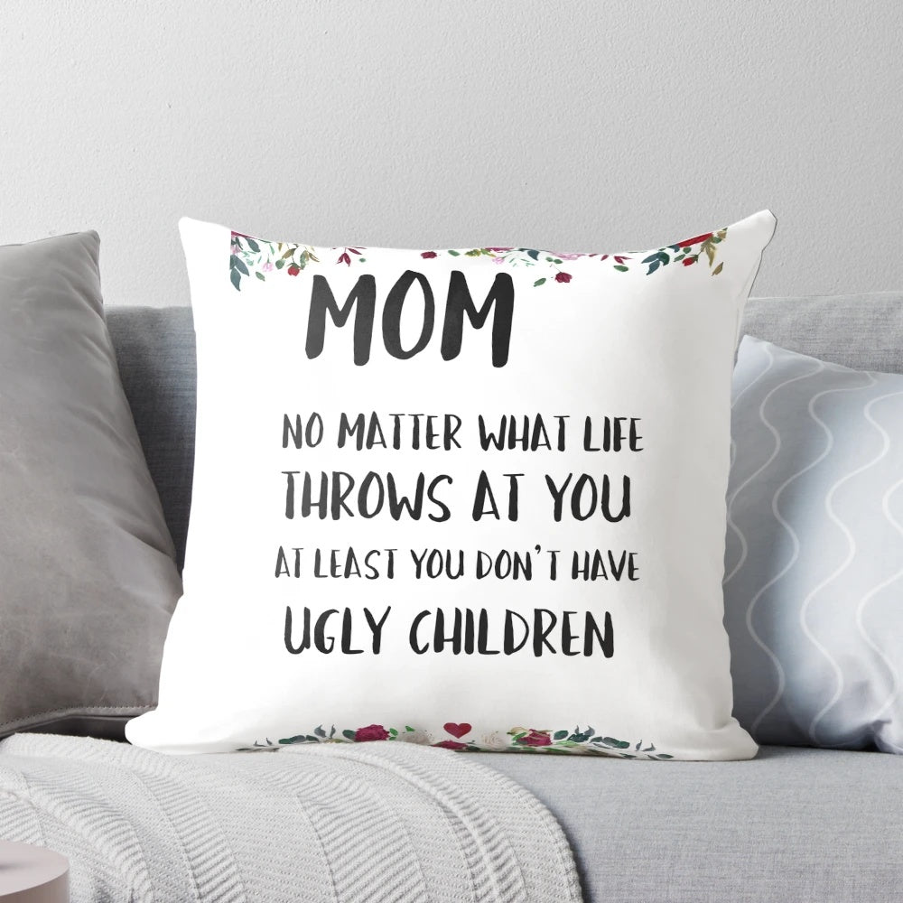 Funny mother's day pillow with text "At least you don't have ugly children
