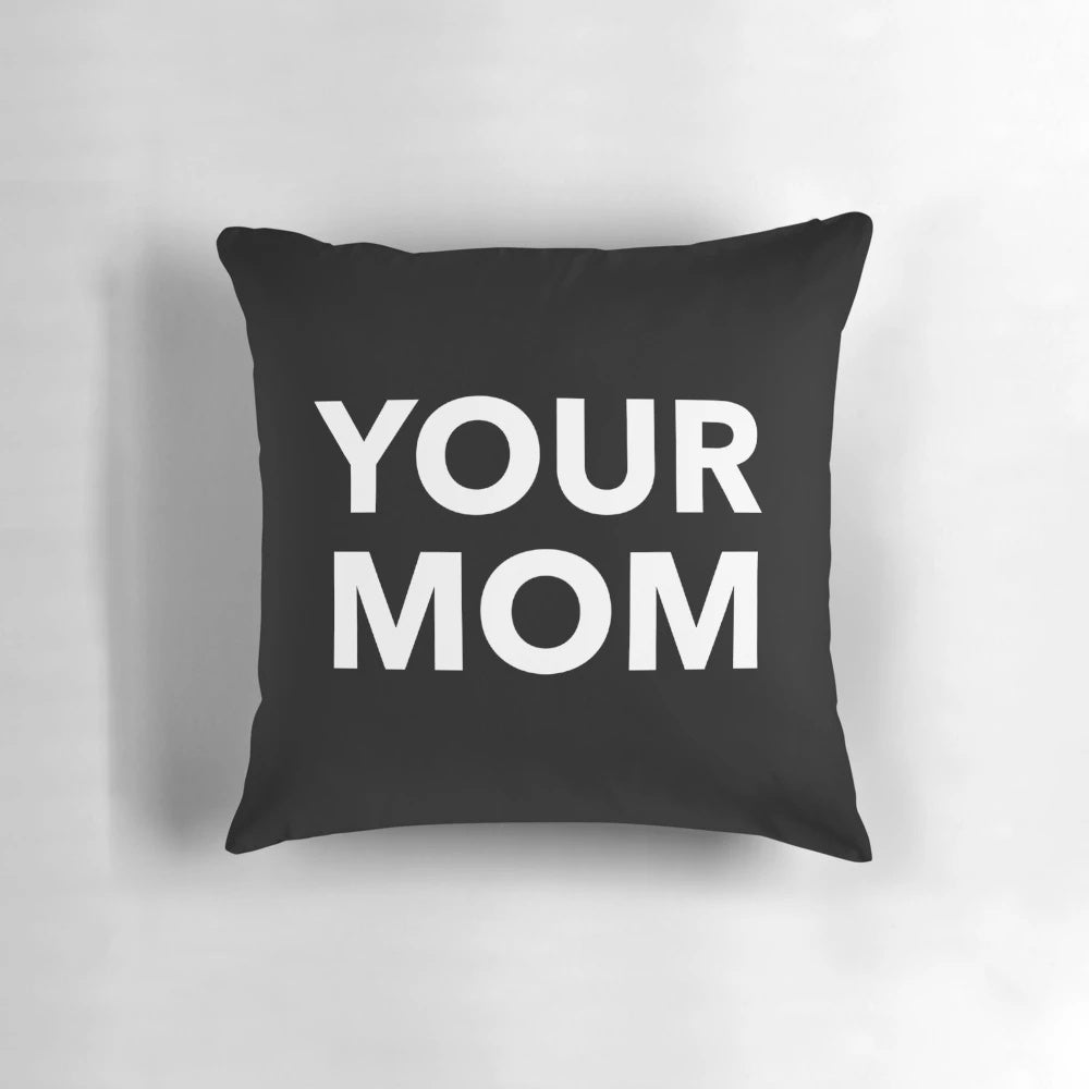 Humorous "Your Mom" pillow with black and white design and double entendre joke