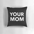 Humorous "Your Mom" pillow with black and white design and double entendre joke