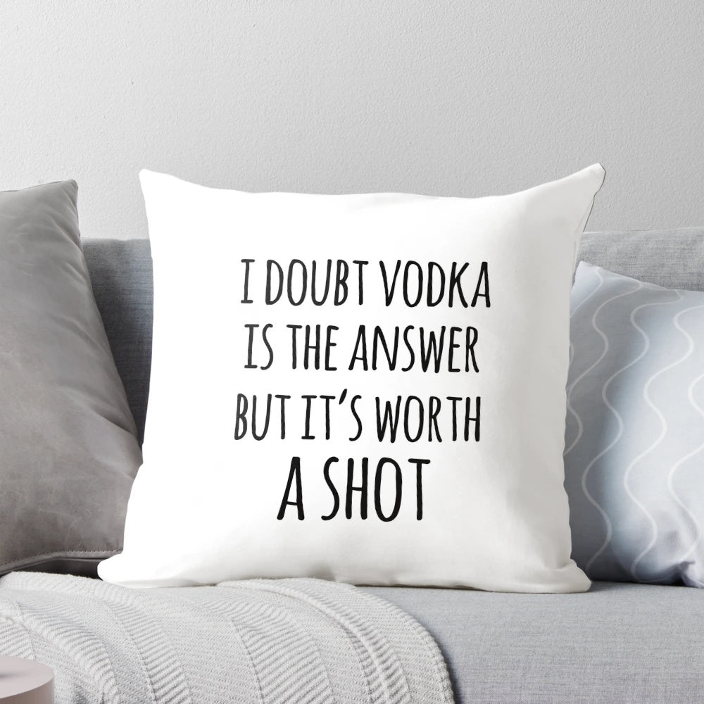 Decorative pillow with funny alcohol quote "I doubt vodka is the answer but it's worth a shot"
