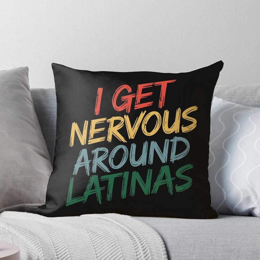 Pillow with "I Get Nervous Around Latinas" printed on it, a funny and lighthearted design for Latin culture enthusiasts.