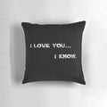 Pillow with "I Love You, I Know" - a classic Star Wars quote between Han Solo and Princess Leia