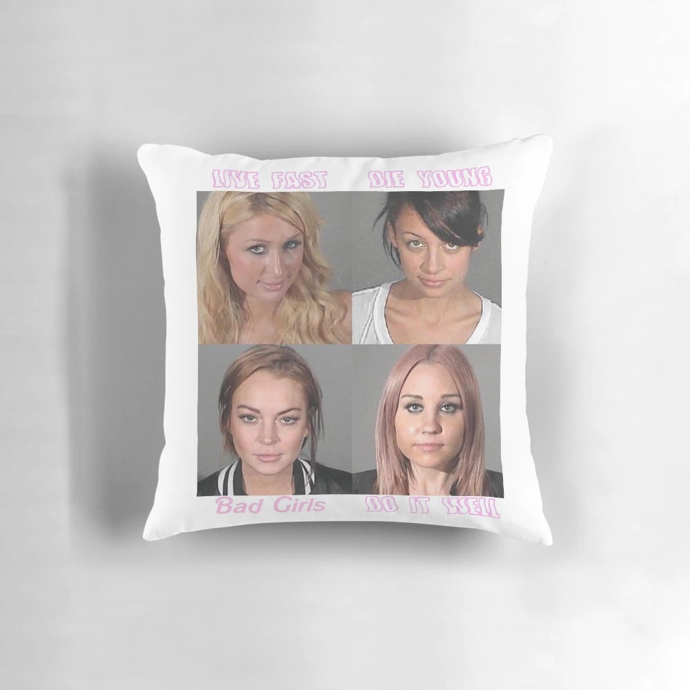 Pillow with text "Live Fast, Die Young, Bad Girls Do It Well" featuring iconic celebrity mugshots