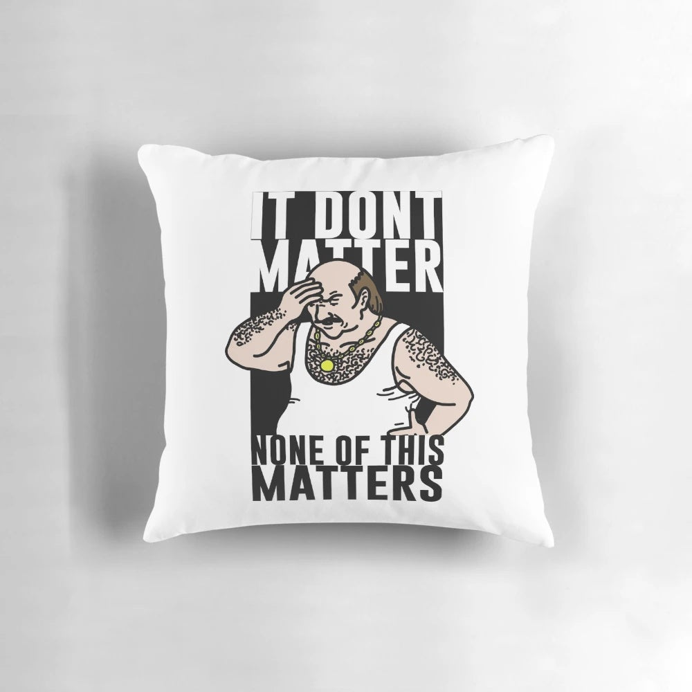 Soft, plush pillow featuring the iconic "It Don't Matter" quote from the Aqua Teen Hunger Force animated series.