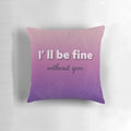 A soft, purple gradient pillow with the text "I'll be fine" and butterfly illustrations, designed to promote self-love, empowerment, and healing.