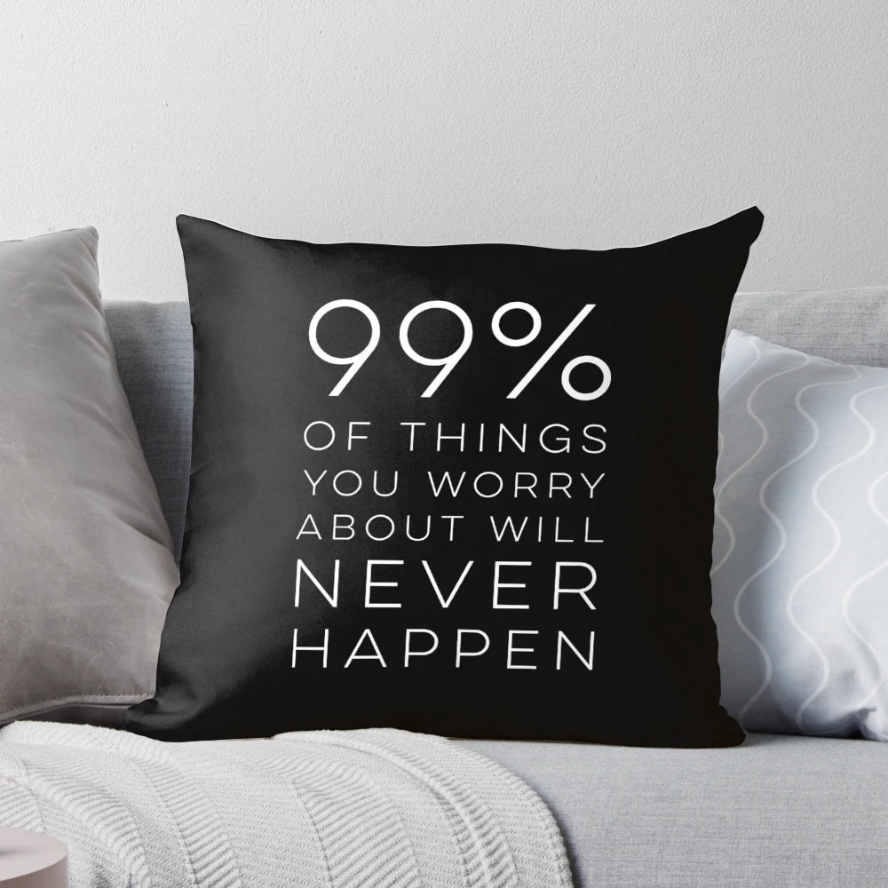 Inspirational pillow with positive message "99% of things you worry about will never happen