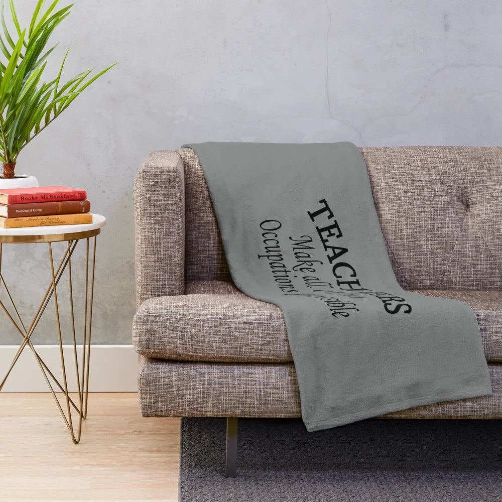 Plush blanket with inspirational quote "Teachers Make All Other Occupations Possible