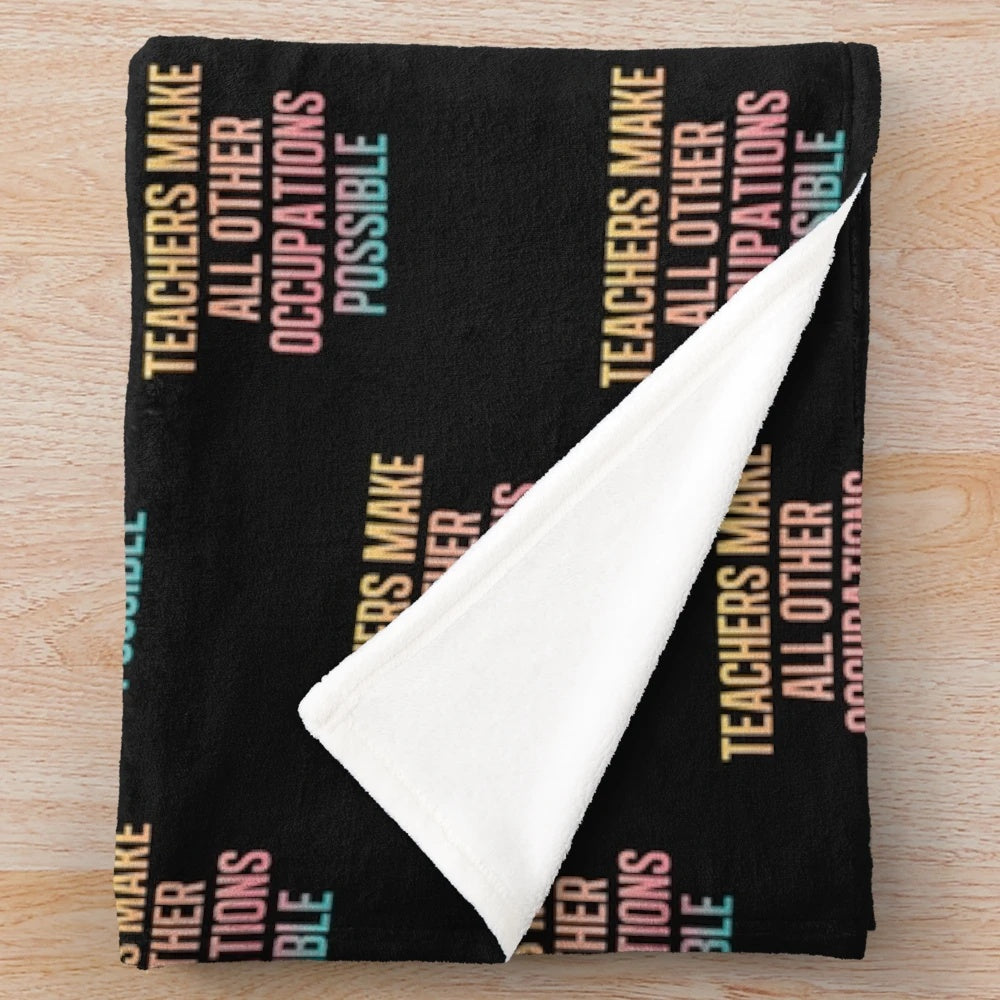 Plush blanket with the inspirational quote "Teachers Make All Other Occupations Possible