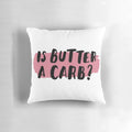 Decorative pillow featuring the iconic 'Is butter a carb?' quote from the film 'Mean Girls