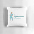 Kath and Kim "Yes, I am high maintenance..." comedy-themed decorative pillow for home
