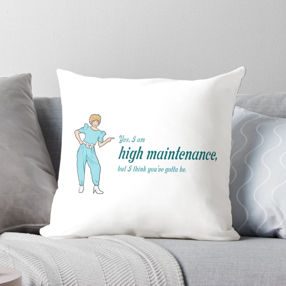 Kath and Kim "Yes, I am high maintenance..." comedy-themed decorative pillow for home