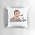 Little Britain inspired pillow with humorous "eh eh eh" design