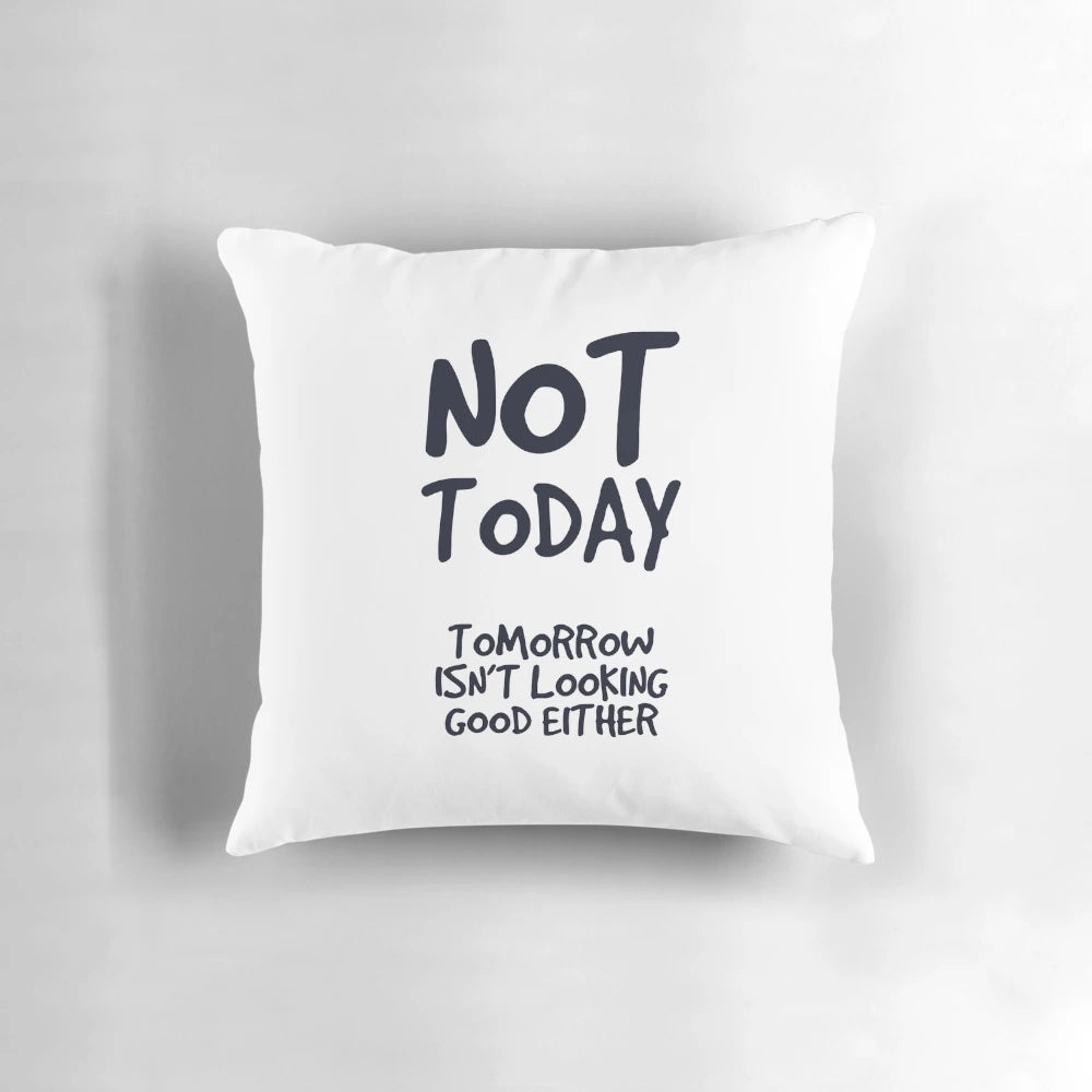 Not today, tomorrow isn't looking good either" - Lazy people design pillow with sarcastic phrase