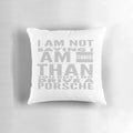 Porsche-themed throw pillow with sarcastic "I Am Not Saying I Am Better Than You But I Do Drive A Porsche" text