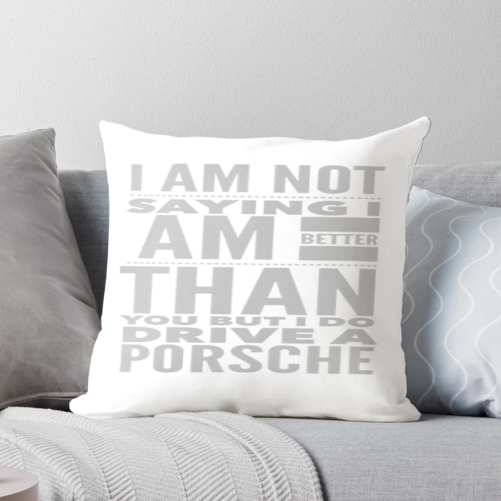 Porsche-themed throw pillow with sarcastic "I Am Not Saying I Am Better Than You But I Do Drive A Porsche" text