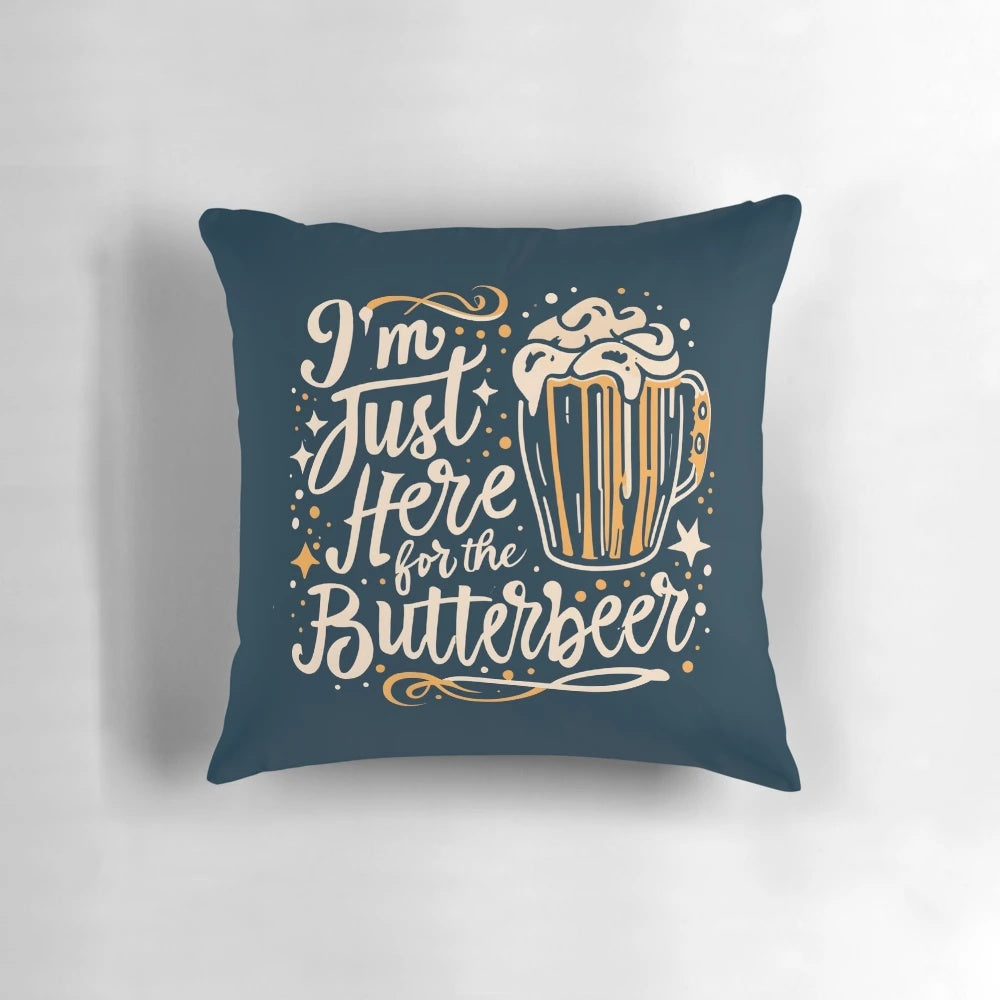 A decorative pillow featuring the text "I'm Just Here for the ButterBeer" on a whimsical fantasy-inspired design, perfect for Harry Potter enthusiasts.