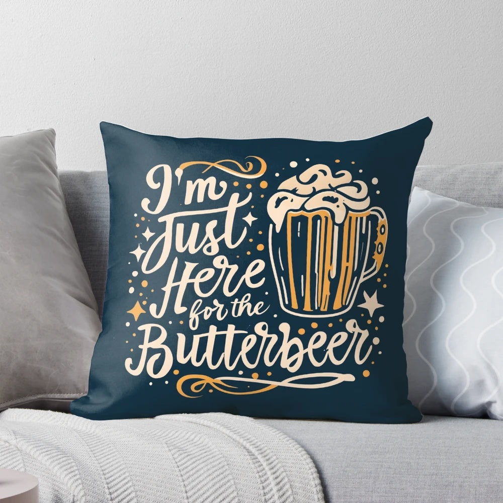 A decorative pillow featuring the text "I'm Just Here for the ButterBeer" on a whimsical fantasy-inspired design, perfect for Harry Potter enthusiasts.