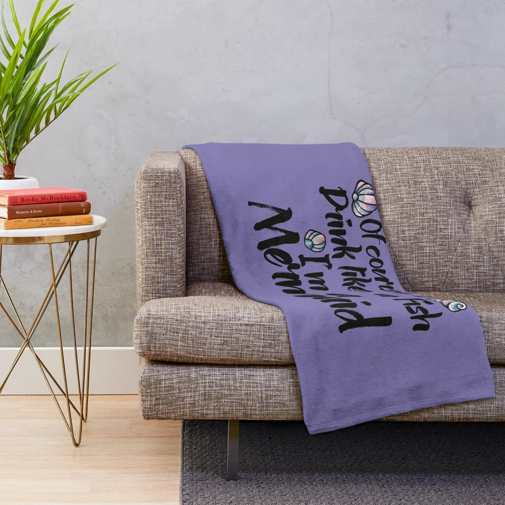 Mermaid themed plush blanket featuring the text "of course I drink like a fish I'm a mermaid