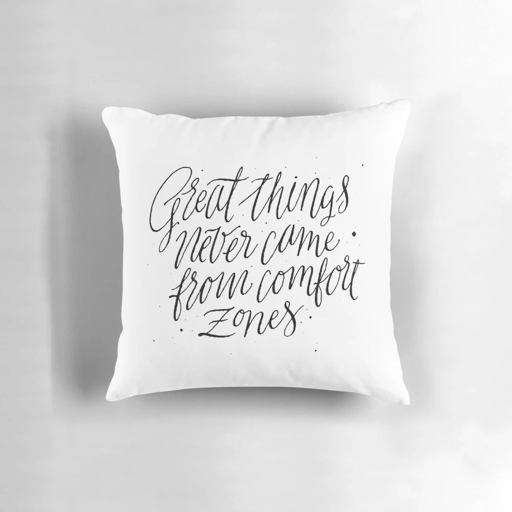 Inspirational pillow with the text 'Great Things Never Came From Comfort Zones