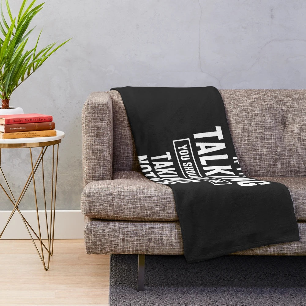 Plush blanket with inspirational "If I'm Talking You Should Be Taking Notes" quote