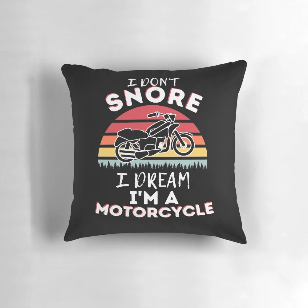 Motorcycle dream-themed pillow featuring a humorous "I Don't Snore, I Dream I'm a Motorcycle" design