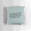 One Tree Hill inspired pillow with quote "Somebody told me that this is the place where everything's better and everything's safe"