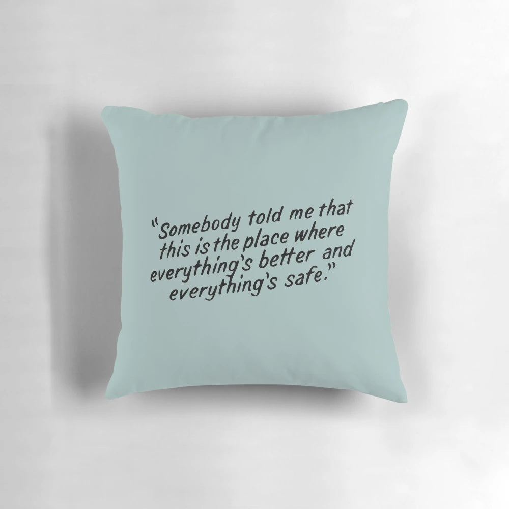 One Tree Hill inspired pillow with quote "Somebody told me that this is the place where everything's better and everything's safe"