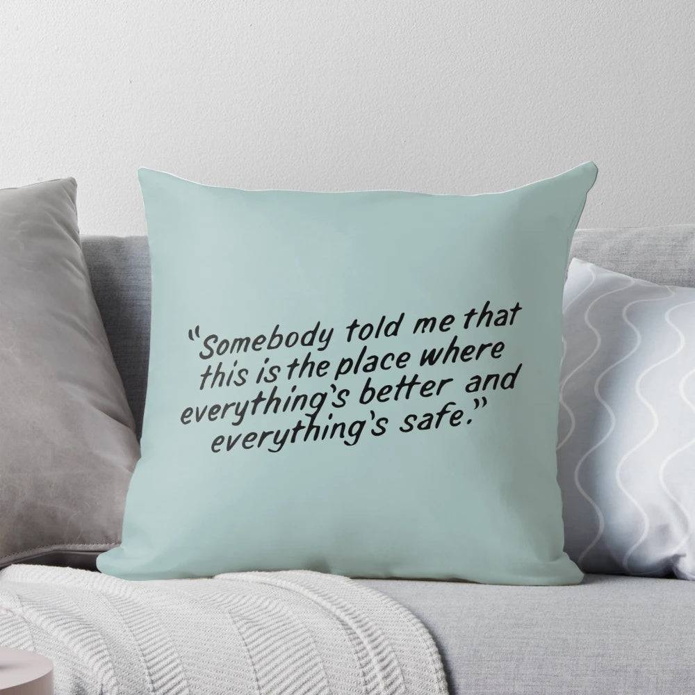 One Tree Hill inspired pillow with quote "Somebody told me that this is the place where everything's better and everything's safe"