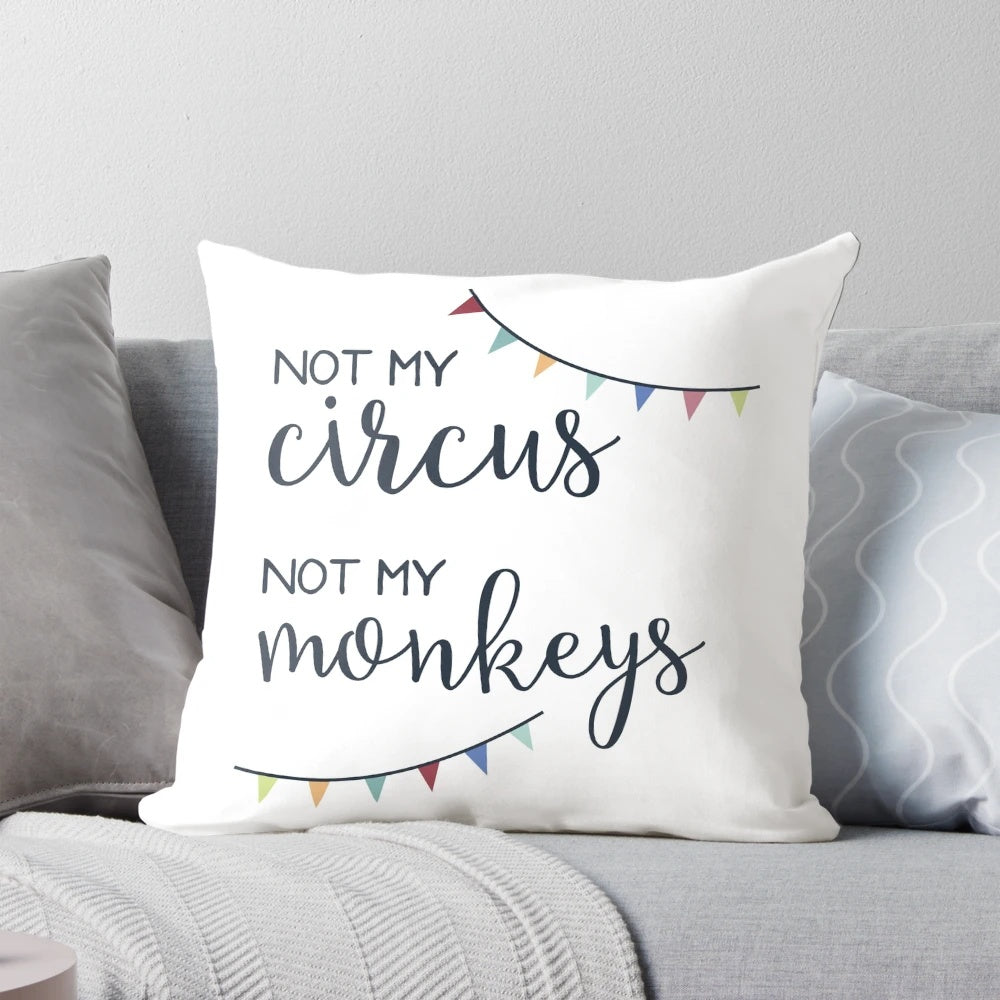 Not My Circus, Not My Monkeys decorative pillow featuring a fun, humorous saying in cursive typography.