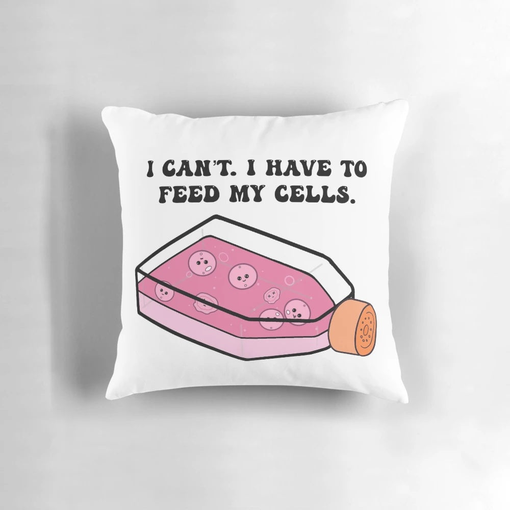 A soft, cozy pillow featuring the text "Cell Culture I have to Feed my Cells