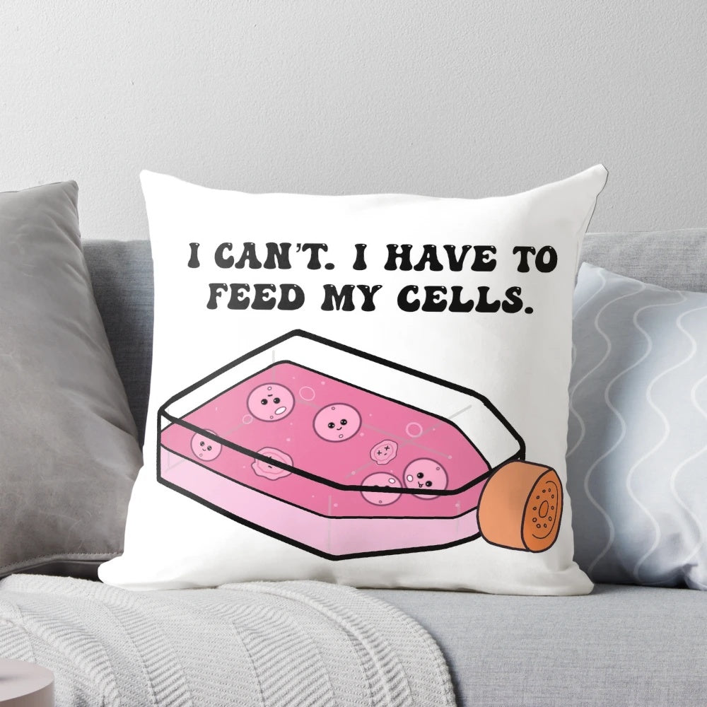 A soft, cozy pillow featuring the text "Cell Culture I have to Feed my Cells