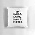 A custom-made pillow with the text "I'm Kayla Doing Kayla Things" for Kayla fans.