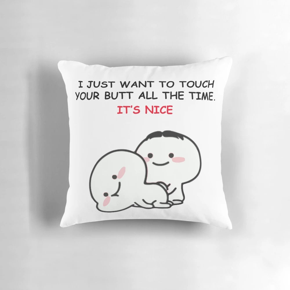 Pillow with the text "I Just Want to Touch Your Butt All the Time" printed on it.