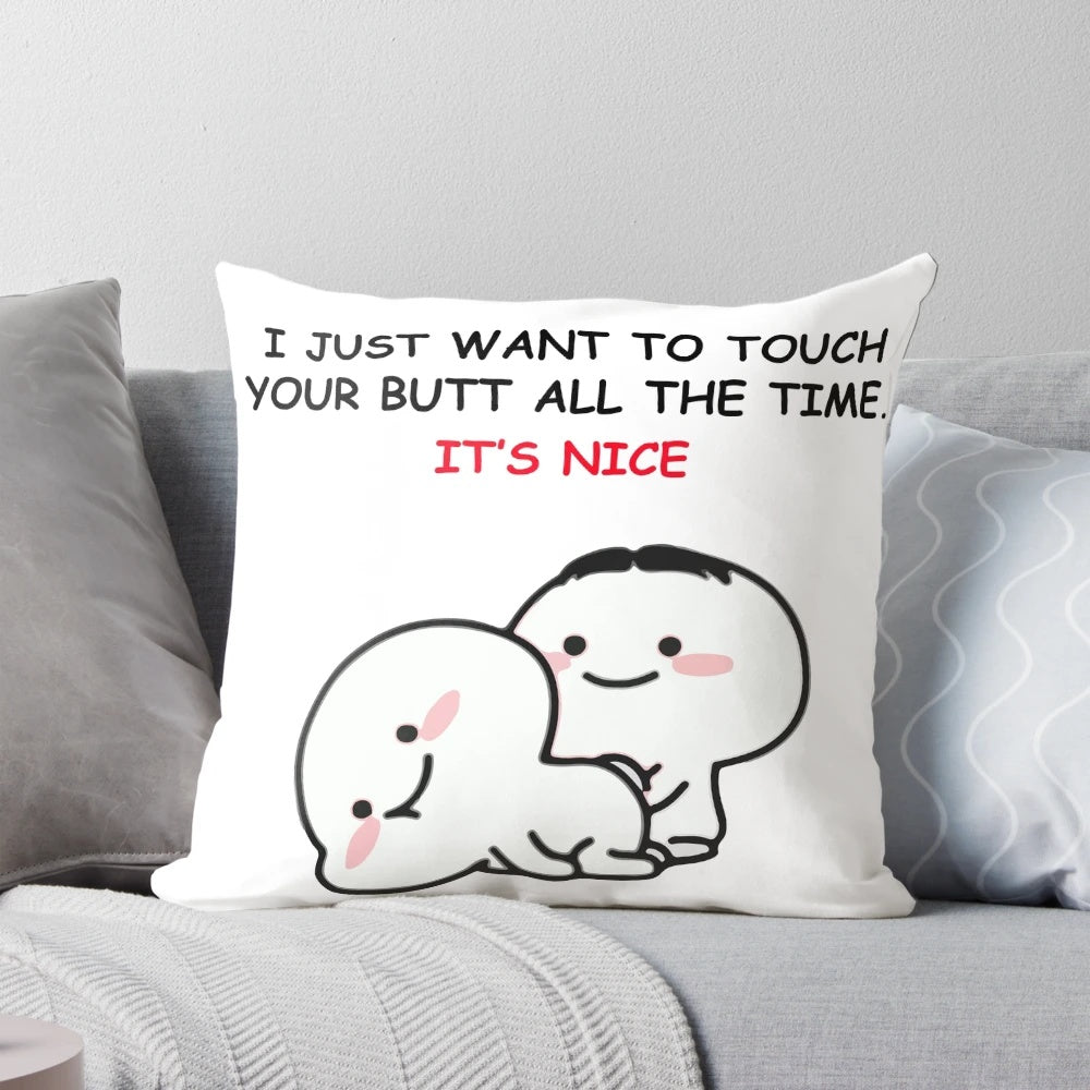 Pillow with the text "I Just Want to Touch Your Butt All the Time" printed on it.