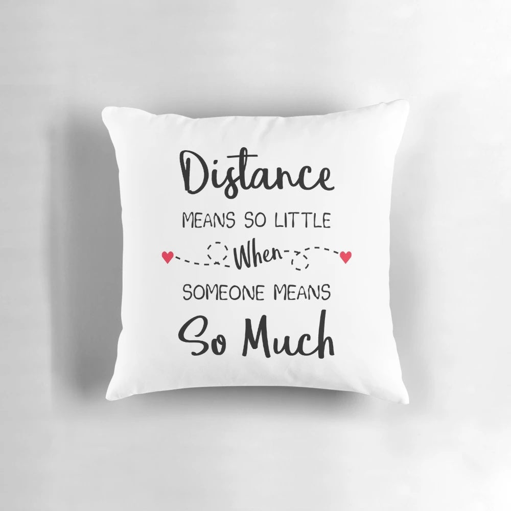 A personalized pillow with the message "Distance Means So Little When Someone Means So Much" for long distance relationships.