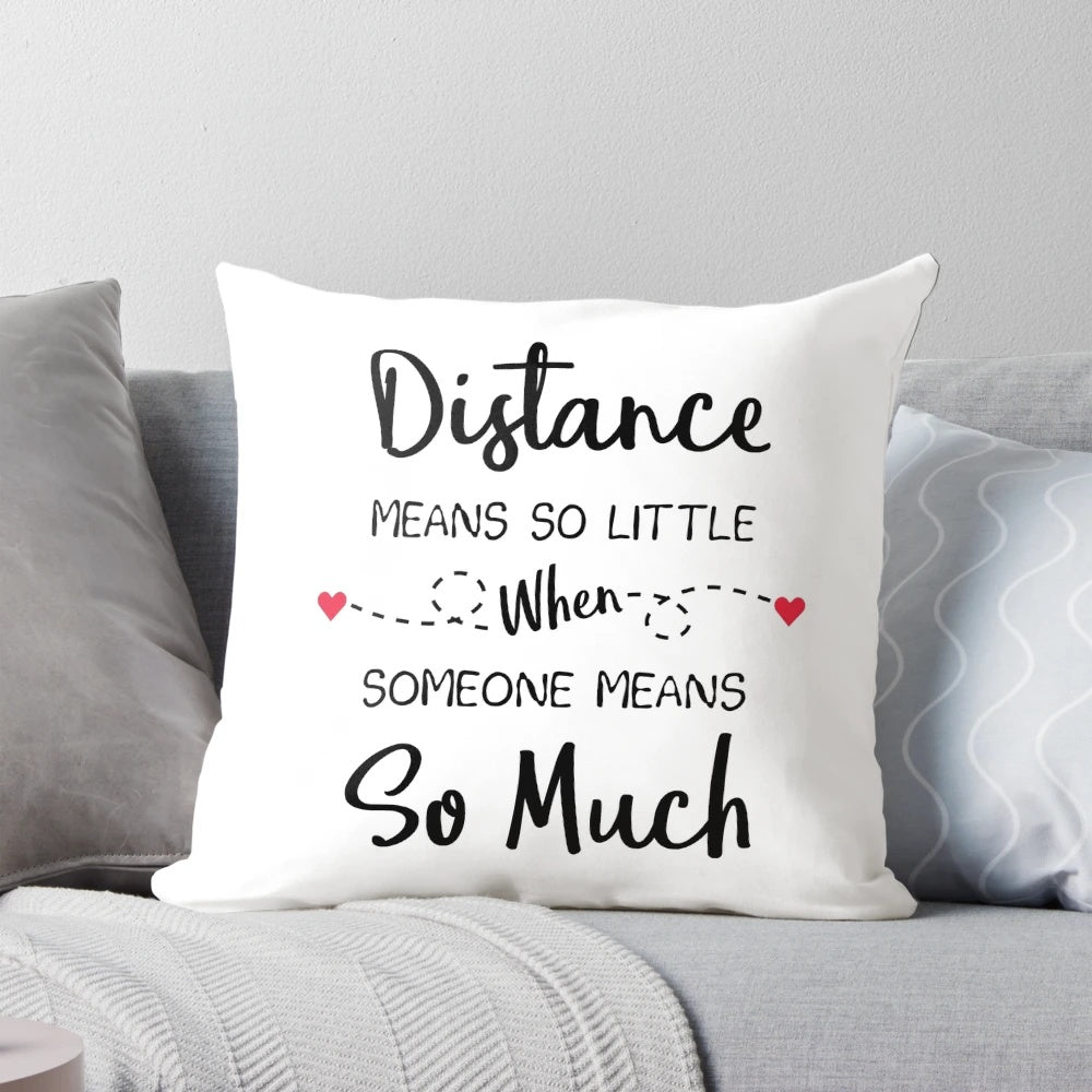 A personalized pillow with the message "Distance Means So Little When Someone Means So Much" for long distance relationships.