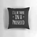 I'll Be There in a Prosecco" Prosecco Lover's Pillow