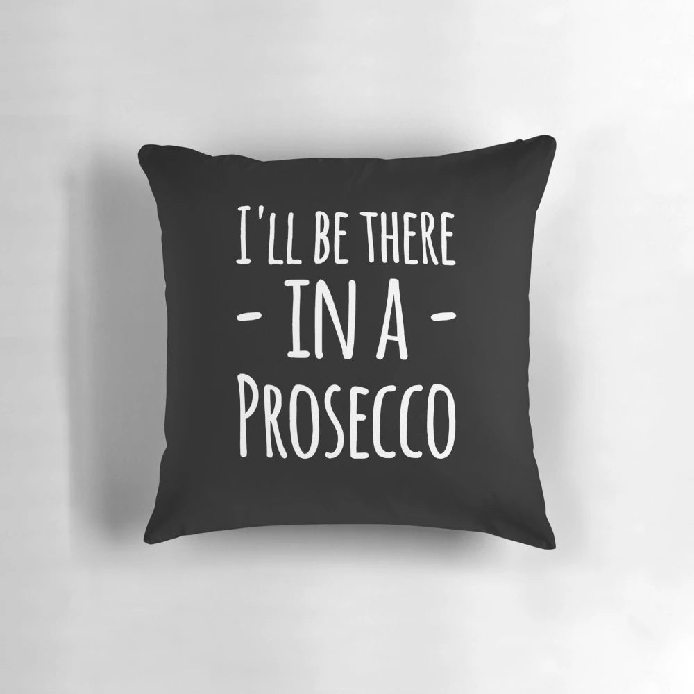 I'll Be There in a Prosecco" Prosecco Lover's Pillow