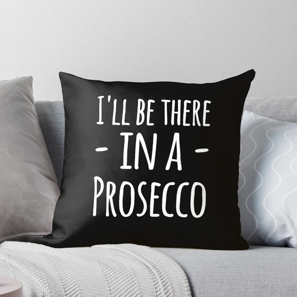 I'll Be There in a Prosecco" Prosecco Lover's Pillow